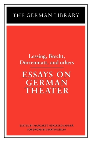 Essays on German Theater: Lessing, Brecht, Durrenmatt, and others