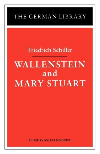Wallenstein and Mary Stuart: Friedrich Schiller
