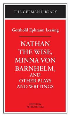 "Nathan the Wise", "Minna Von Barnhelm" and Other Plays and Writings