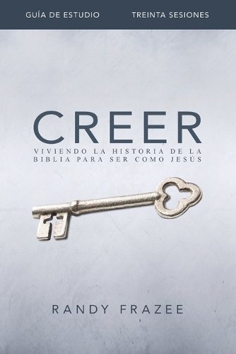 Creer - Guía de estudio: Living the Story of the Bible to Become Like Jesus