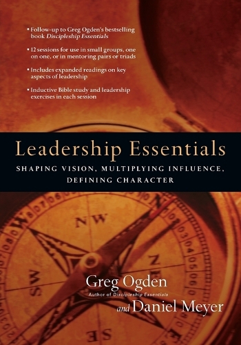 Leadership Essentials – Shaping Vision, Multiplying Influence, Defining Character