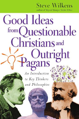 Good Ideas from Questionable Christians and Outr – An Introduction to Key Thinkers and Philosophies