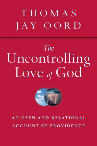 The Uncontrolling Love of God – An Open and Relational Account of Providence