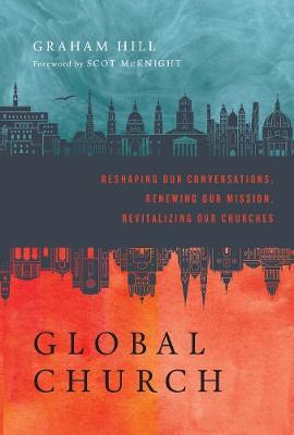 GlobalChurch – Reshaping Our Conversations, Renewing Our Mission, Revitalizing Our Churches
