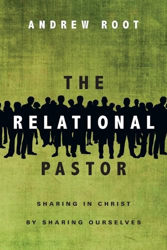 The Relational Pastor – Sharing in Christ by Sharing Ourselves