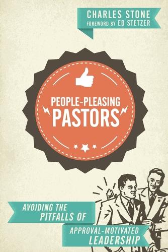 People–Pleasing Pastors – Avoiding the Pitfalls of Approval–Motivated Leadership