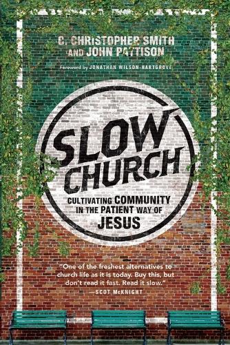 Slow Church – Cultivating Community in the Patient Way of Jesus