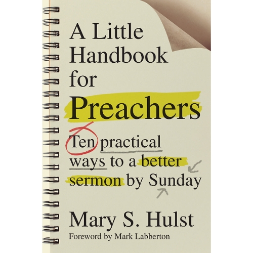 A Little Handbook for Preachers – Ten Practical Ways to a Better Sermon by Sunday