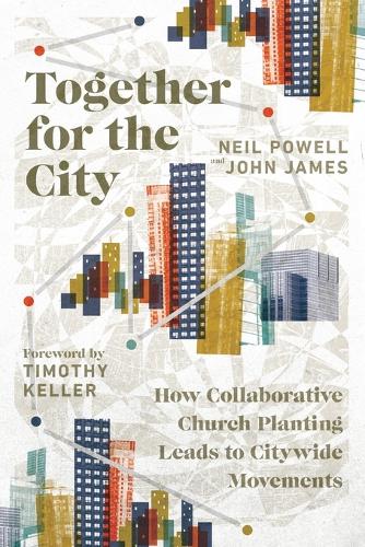 Together for the City – How Collaborative Church Planting Leads to Citywide Movements