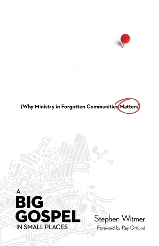 A Big Gospel in Small Places – Why Ministry in Forgotten Communities Matters