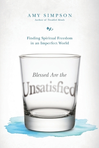 Blessed Are the Unsatisfied – Finding Spiritual Freedom in an Imperfect World
