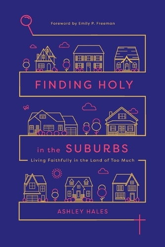 Finding Holy in the Suburbs – Living Faithfully in the Land of Too Much