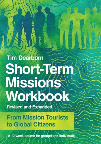 Short–Term Missions Workbook – From Mission Tourists to Global Citizens