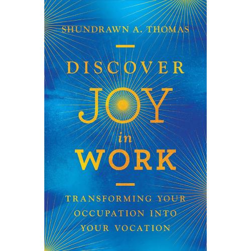 Discover Joy in Work – Transforming Your Occupation into Your Vocation