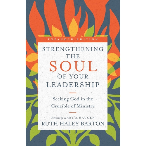 Strengthening the Soul of Your Leadership – Seeking God in the Crucible of Ministry