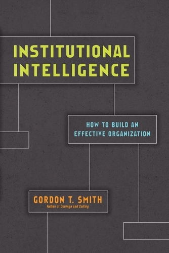 Institutional Intelligence – How to Build an Effective Organization