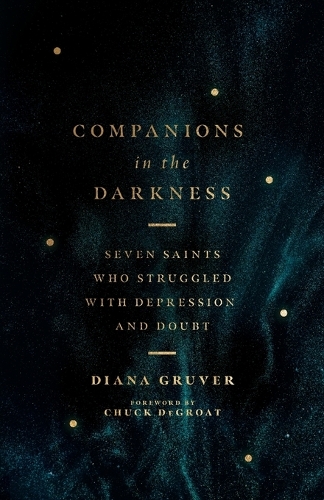Companions in the Darkness – Seven Saints Who Struggled with Depression and Doubt
