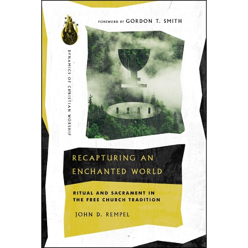 Recapturing an Enchanted World – Ritual and Sacrament in the Free Church Tradition
