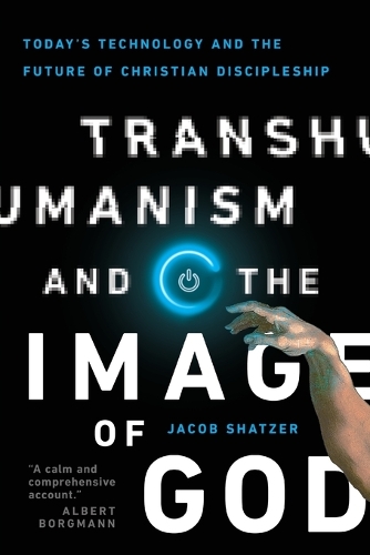 Transhumanism and the Image of God – Today`s Technology and the Future of Christian Discipleship