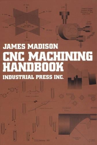 Computer Numerically Controlled Machining Handbook