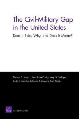 The Civil-Military Gap in the United States: Does it Exist, Why, and Does it Matter?