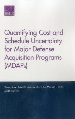 Quantifying Cost and Schedule Uncertainty for Major Defense Acquisition Programs (Mdaps)