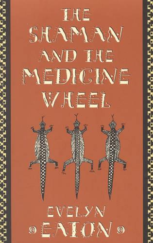 The Shaman and the Medicine Wheel