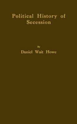Political History of Secession, to the Beginning of the American Civil War
