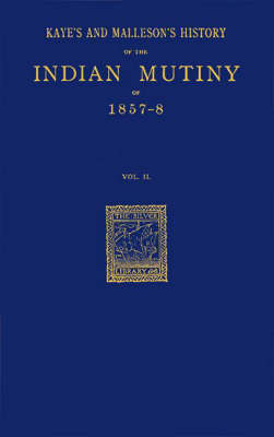 Kaye's & Malleson's History of the Indian Mutin