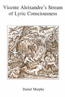 Vicente Aleixandre's Stream of Lyric Consciousness
