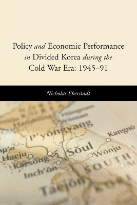 Policy and Economic Performance in Divided Korea during the Cold War Era: 1945-91