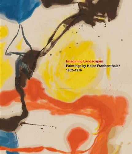 Imagining Landscapes: Paintings by Helen Frankenthaler, 1952–1976