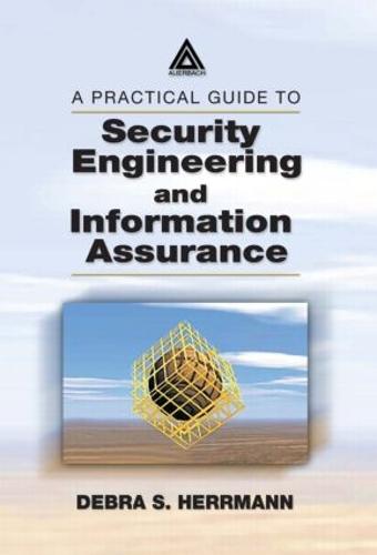 A Practical Guide to Security Engineering and Information Assurance