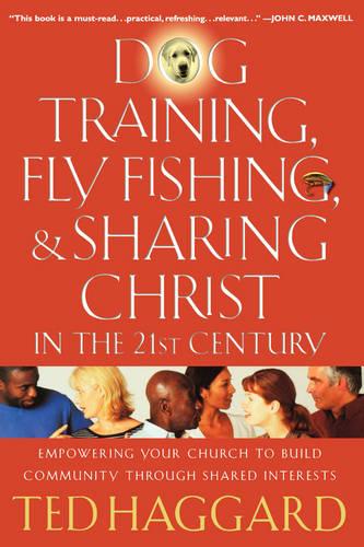 Dog Training, Fly Fishing, and Sharing Christ in the 21st Century
