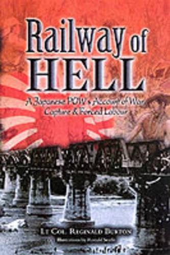 Railway of Hell: War, Captivity and Forced Labour at the Hands of the Japanese