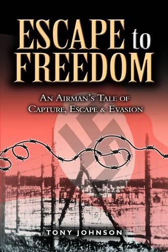 Escape to Freedom: an Airman's Tale of Capture, Escape and Evasion