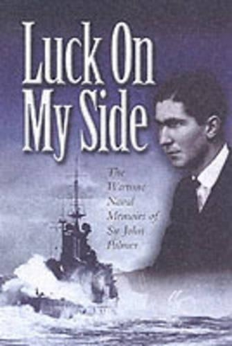 Luck on My Side: the Diaries & Reflections of a Young Wartime Sailor 1939-1945