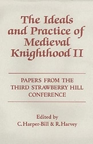 The Ideals and Practice of Medieval Knighthood, volume II