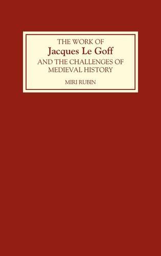 The Work of Jacques Le Goff and the Challenges of Medieval History