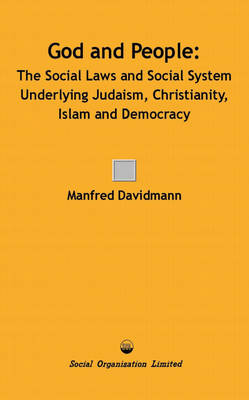 God and People: The Social Laws and Social System Underlying Judaism, Christianity, Islam and Democracy