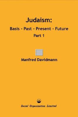 Judaism: Basis - Past - Present  - Future, Part 1