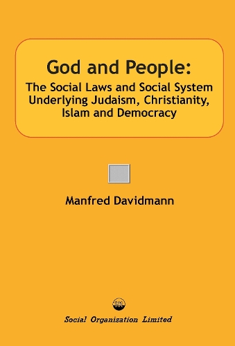 God and People: The Social Laws and Social System Underlying Judaism, Christianity, Islam and Democracy