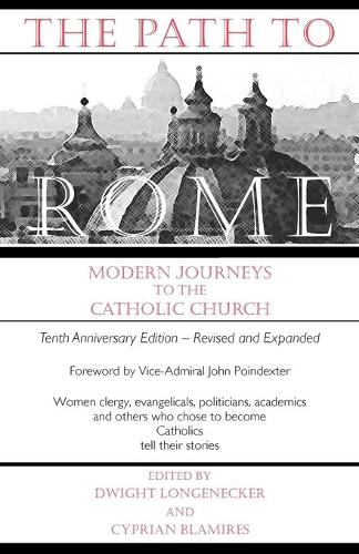 The Path to Rome Modern Journeys to the Catholic Church