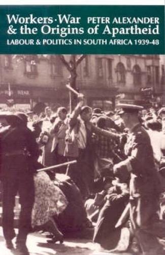 Workers, War and the Origins of Apartheid
