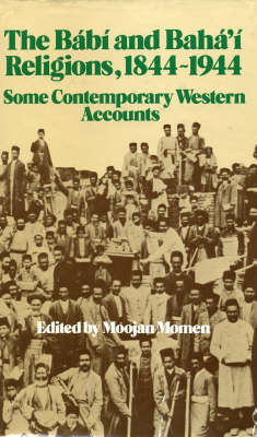 The Babi and Baha'i Religions, 1844-1944