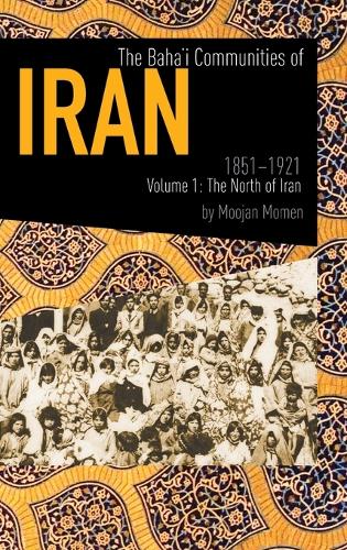 The Baha'i Communities of Iran, 1851-1921