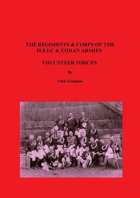 The Regiments & Corps of the H.E.I.C & Indian Armies Volunteer Forces