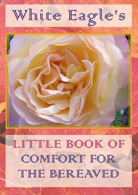White Eagle's Little Book of Comfort for the Bereaved