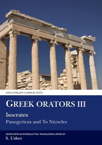 Greek Orators III: Isocrates, Panegyricus and Ad Nicolem