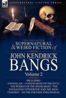 The Collected Supernatural and Weird Fiction of John Kendrick Bangs